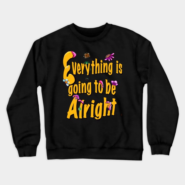 Every thing is going to be alright yellow motivational inspiration quote Crewneck Sweatshirt by Artonmytee